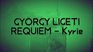 GYÖRGY LIGETI  REQUIEM 2 Kyrie [upl. by Maidie526]