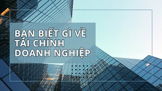 Bạn biết gì về tài chính doanh nghiệp [upl. by Menis98]