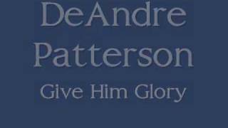 Minister DeAndre Patterson  Give Him Glory [upl. by Anig141]