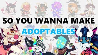 SO YOU WANNA MAKE ADOPTABLES [upl. by Id]