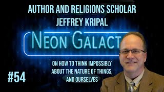 Jeffrey Kripal  Neon Galactic  Episode 54 [upl. by Laemsi408]