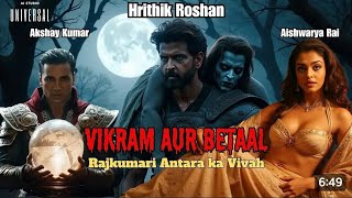 🔮 Vikram and Betaal  New Movie 2025  Starring Hrithik Roshan amp Aishwarya Rai Akshay Kumar [upl. by Siva655]