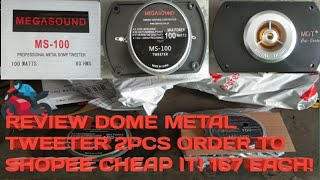 REVIEW 2PCS DOME METAL TWEETER ORDER TO SHOPEE  100WATTS MAX INSTALLATION D10 BOX MADE [upl. by Trumann230]