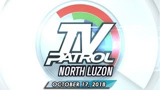 TV Patrol North Luzon  October 17 2018 [upl. by Amathist878]