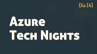 Azure Tech Nights v2  Dia 4 [upl. by Aineg]