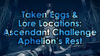 Destiny 2 Taken Eggs amp Lore Location  Ascendant Challenge Aphelions Rest [upl. by Orwin]