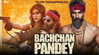 Bachchan Pandey Full Movie Akshay Kumar  Kriti Sanon Jacqueline Fernandez Arshad  Facts amp Review [upl. by Eatnom]