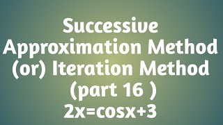 Successive Approximation Method  Iteration Method  part 16  2xcosx3 [upl. by Eeltrebor431]