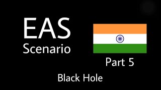 EAS Scenario Black Hole Part 5 India [upl. by Sochor]