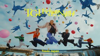 Travis Japan  ‘TGI Friday Night’ Music Video [upl. by Sewellyn]