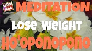 MEDITATION Lose weight Hooponopono [upl. by Odnesor]