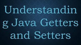 Understanding Java Getters and Setters [upl. by Earla]