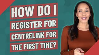 How do I register for Centrelink for the first time [upl. by Darcee]