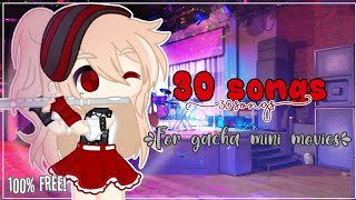 🎵30 songs to use on gacha mini movies🎶💯 free old [upl. by Anabel]