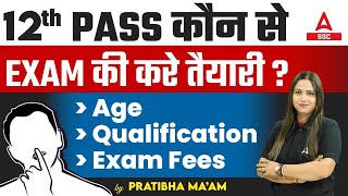 12th Pass कौन से Exam की करे तैयारी  Age Qualification Full Details By Pratibha Maam [upl. by Wurtz]