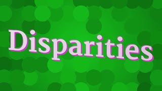 DISPARITIES pronunciation • How to pronounce DISPARITIES [upl. by Rustie994]