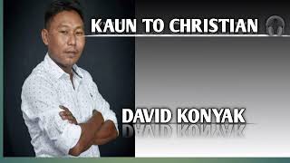 KAUN TO CHRISTIAN 🎧  DAVID KONYAK  NAGAMESE SONG song [upl. by Mariande]