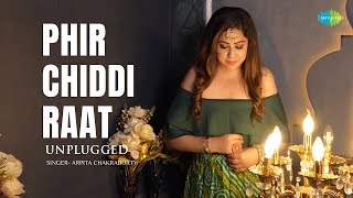 Phir Chiddi Raat  Unplugged  Arpita Chakraborty  ArkoSumit  Recreations [upl. by Atsillac351]