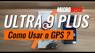 MICROWEAR ULTRA 9 PLUS SÉRIE 9  Como Usar o GPS  Ele tem GPS [upl. by Ynner]