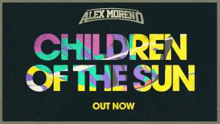 Alex Moreno  Children of the Sun Radio Edit OUT NOW [upl. by Aramen]