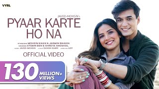 Pyaar Karte Ho Na Video JavedMohsin  Stebin B Shreya G  Mohsin Khan Jasmin Bhasin  Danish S [upl. by Benisch]