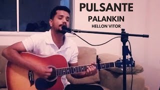 PULSANTE  PALANKIN  HELLON VITOR Versão Acústica [upl. by Dahaf]