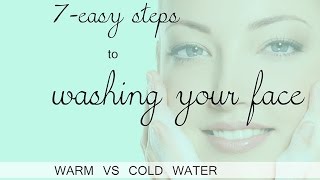 7 Steps to Wash you Face Properly warm VS cold water [upl. by Latreshia271]