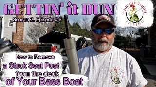 Gettin it Dun S1 Ep 6 How to Remove a Stuck Seat Post from the Deck of Your Bass Boat [upl. by Nevaeh]