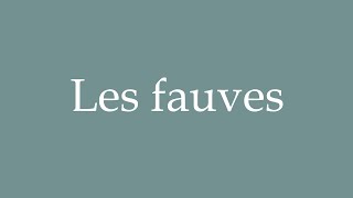 How to Pronounce Les fauves Correctly in French [upl. by Tterrab456]