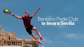 Banesco Padel Club te lleva a Sevilla [upl. by Allekim]