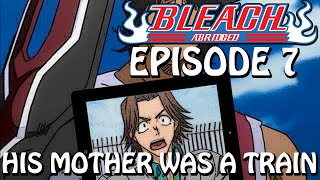 Bleach S Abridged Ep7  quotHis Mother Was A Trainquot [upl. by Aihsaei]