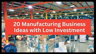 20 Manufacturing Business Ideas to Start a Business With Low Investment [upl. by Geoff]