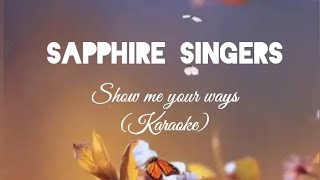 Sapphire Singers  Show me your ways Karaoke [upl. by Damales804]