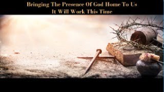 Bringing The Presence Of God Home To Us It Will Work This Time [upl. by Airdnas]