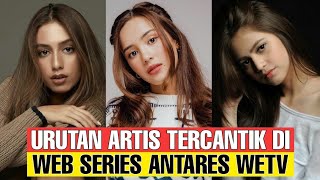 Urutan Artis Tercantik Pemain ANTARES WETV Ada Yang Pernah Masuk Nominasi TC Candler [upl. by Campy]