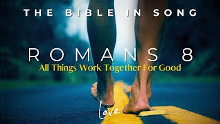 Romans 8  All Things Work Together For Good  Bible in Song  Project of Love [upl. by Ulysses233]