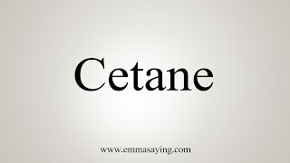 How To Say Cetane [upl. by Ennovihc]