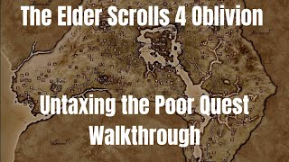 The Elder Scrolls 4 Oblivion Untaxing the Poor Quest Walkthrough [upl. by Survance]