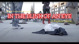 Wyser Productions presents quotIN THE BLINK OF AN EYE A Rapture Moviequot FULL MOVIE [upl. by Etem432]