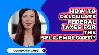 How To Calculate Federal Taxes For The SelfEmployed  CountyOfficeorg [upl. by Centeno]