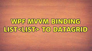 Wpf MVVM binding List＜List＜string＞＞ to datagrid [upl. by Onin613]