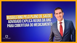 Bussulfano pelo plano de saúde advogado explica regra da ANS para cobertura do medicamento [upl. by Alegnave]