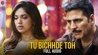 Tu Bichhde Toh  Full Audio  Raksha Bandhan  Akshay Kumar Bhumi P  Nihal T Himesh R Irshad K [upl. by Frannie]