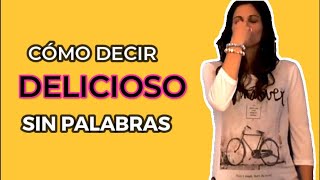 Cómo decir DELICIOSO en español SIN PALABRAS [upl. by Edyak224]