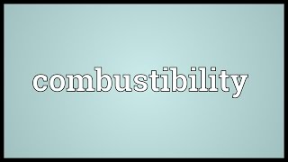 Combustibility Meaning [upl. by Lowry981]