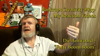 Die Antwoord  quotFatty Boom Boomquot  Bankrupt Creativity 835 My Reaction Videos [upl. by Gillead]