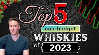 Top 5 Non Budget Whiskies of the Year [upl. by Adur]