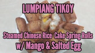 LUMPIANG TIKOY w MANGO amp SALTED EGG  STEAMED CHINESE RICE CAKE SPRING ROLLS RECIPE [upl. by Quintie]