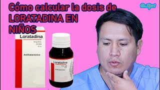 CÓMO CALCULAR LA DOSIS DE LORATADINA EN NIÑOS Y ADULTOS [upl. by Diogenes]