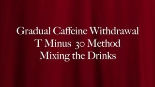 Quit Caffeine in 30 Days  The T Minus 30 Method  Mixing the Drinks [upl. by Cerelly955]